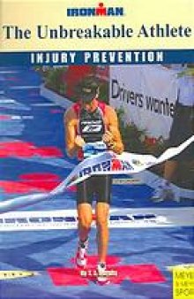 The unbreakable athlete : ironman : injury prevention