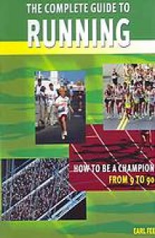 The complete guide to running : how to be a champion from 9 to 90