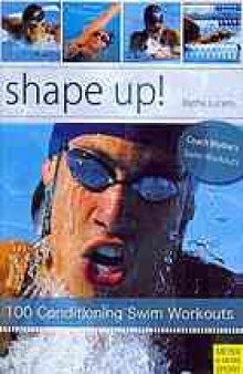 Shape up! : 100 conditioning swim workouts