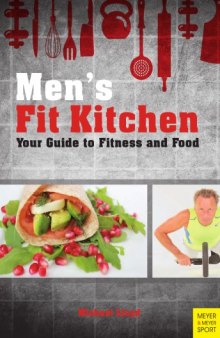 Men's Fit Kitchen : Your Guide to Fitness and Food