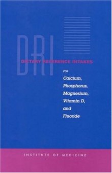 Dietary Reference Intakes for Calcium, Phosphorus, Magnesium, Vitamin D, and Fluoride: For Calcium, Phosphorus, Magnesium, Vitamin D, and Fluoride (Dietary Reference Intakes)