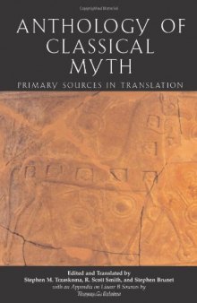 Anthology Of Classical Myth: Primary Sources in Translation : with Additional Translations by Other Scholars and an Appendix on Linear B sources by Thomas G. Palaima  