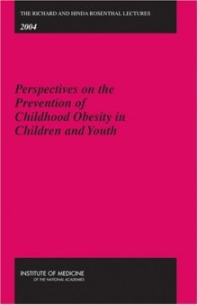 The Richard And Hinda Rosenthal Lectures 2004: Perspectives on the Prevention of Childhood Obesity in Children And Youth December, 2005
