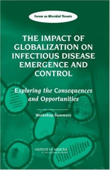 The Impact of Globalization on Infectious Disease Emergence and Control: Exploring the Consequences and Opportunities, Workshop Summary - Forum on Microbial Threats