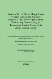 Review of the U.S. Climate Change Science Program's Synthesis and Assessment Product 5.2, ''Best Practice Approaches for Characterizing, Communicating, ... Uncertainty in Climate Decision Making''