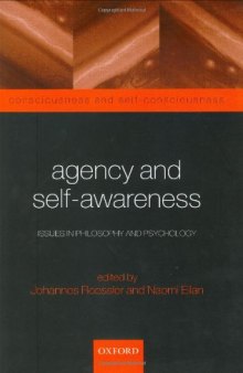 Agency and Self-Awareness: Issues in Philosophy and Psychology (Consciousness and Self-Consciousness)