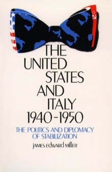 The United States and Italy, 1940-1950: The Politics and Diplomacy of Stabilization