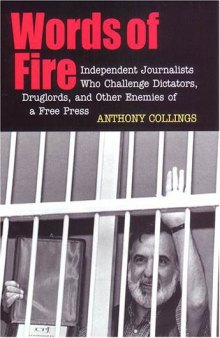Words of Fire: Independent Journalists who Challenge Dictators, Drug Lords, and Other Enemies of a Free Press