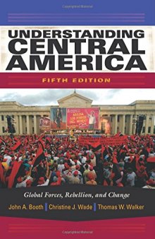 Understanding Central America: Global Forces, Rebellion, and Change, 5th Edition