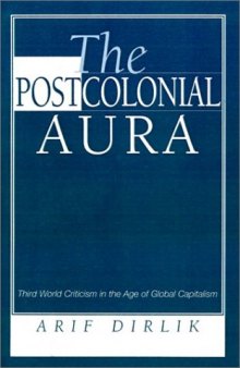 The Postcolonial Aura: Third World Criticism In The Age Of Global Capitalism