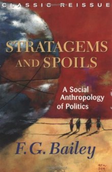 Stratagems And Spoils: A Social Anthropology Of Politics