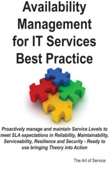 Availability Management for IT Services Best Practice Handbook - proactively manage and maintain Service Levels to meet SLA expectations in Reliability, ... - Ready to use bringing Theory into Action