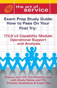 ITIL V3 capability module operational support and analysis : exam prep study guide : how to pass on your first try : ensure your ITIL certification now with study notes and ITIL practice questions & exam tips.