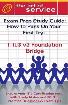 ITIL V3 Foundation Bridge Certification Exam Preparation Course in a Book for Passing the ITIL V3 Foundation Bridge Exam - The How To Pass on Your First Try Certification Study Guide
