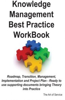 Knowledge Management Best Practice WorkBook: Roadmap, Transition, Management, Implementation and Project Plan - Ready to use supporting documents bringing Theory into Practice