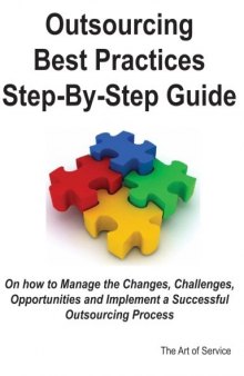 Outsourcing Best Practices Step-By-Step Guide on How to Manage the Changes, Challenges, Opportunities and  Implement a Successful Outsourcing Process