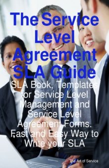 The service level agreement SLA guide : SLA book, templates for service level management and service level agreement forms : fast and easy way to write your SLA