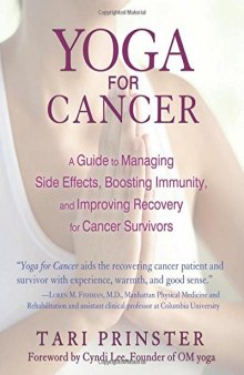 Yoga for cancer : a guide to managing side effects, boosting immunity, and improving recovery for cancer survivors