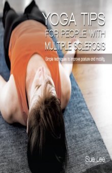 Yoga Tips for People with MS: Quick and Simple Techniques to Improve Posture and Mobility  