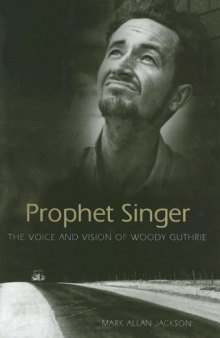 Prophet Singer: The Voice And Vision of Woody Guthrie (American Made Music Series)