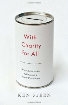 With Charity for All: Why Charities Are Failing and a Better Way to Give