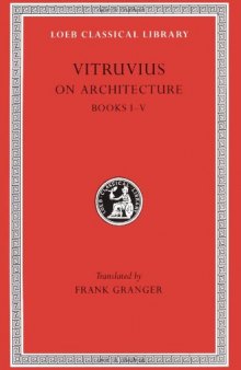 Vitruvius: On Architecture, Volume I, Books 1-5 (Loeb Classical Library No. 251)