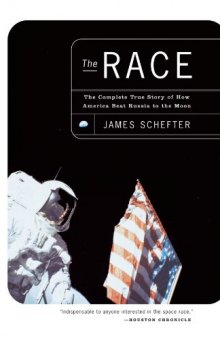 The Race: The Complete True Story of How America Beat Russia to the Moon  