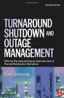Turnaround, Shutdown and Outage Management: Effective Planning and Step-by-Step Execution of Planned Maintenance Operations