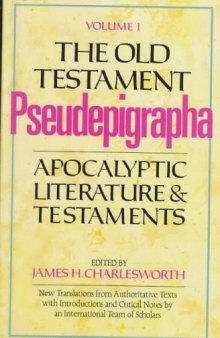 The Old Testament Pseudepigrapha, Vol. 1: Apocalyptic Literature and Testaments