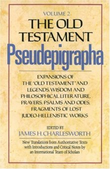 The Old Testament Pseudepigrapha, Vol. 2: Expansions of the Old Testament and Legends, Wisdom and Philosophical Literature, Prayers, Psalms, and Odes, Fragments of Lost Judeo-Hellenistic works