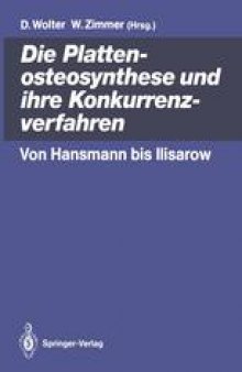 Die Plattenosteosynthese und ihre Konkurrenzverfahren: Von Hansmann bis Ilisarow