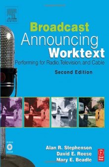 Broadcast Announcing Worktext, Second Edition: Performing for Radio, Television, and Cable