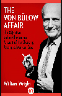 Von Bülow Affair. The Objective Behind-The-Scenes Account of the Shocking Attempted Murder Case
