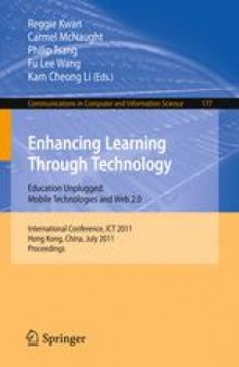Enhancing Learning Through Technology. Education Unplugged: Mobile Technologies and Web 2.0: 6th International Conference, ITC 2011, Hong Kong, China, July 11-13, 2011. Proceedings