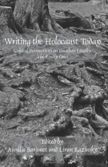 Writing the holocaust today : critical perspectives on Jonathan Littell's The kindly ones