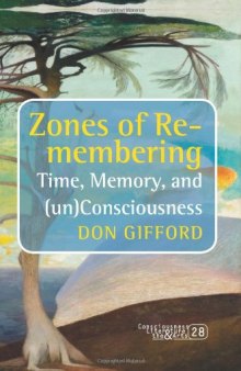 Zones of re-membering : time, memory, and (un)consciousness