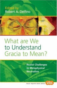 What are we to Understand Gracia to Mean?: Realist Challenges to Metaphysical Neutralism (Value Inquiry Book Series 177)