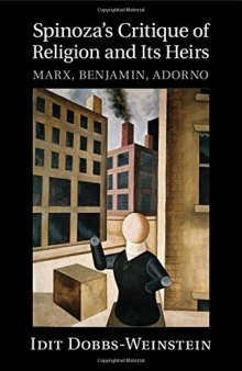 Spinoza's critique of religion and its heirs : Marx, Benjamin, Adorno