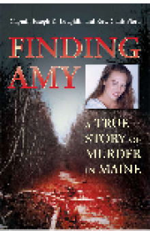 Finding Amy. A True Story of Murder in Maine