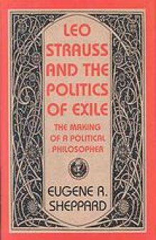 Leo Strauss and the politics of exile : the making of a political philosopher