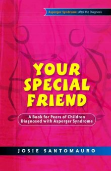 Your Special Friend: A Book for Peers of Children Diagnosed with Asperger Syndrome (Asperger Syndrome After the Diagnosis)  