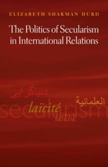 The Politics of Secularism in International Relations (Princeton Studies in International History and Politics)