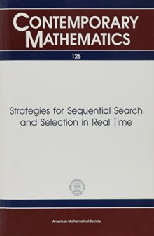 Strategies for Sequential Search and Selection in Real Time: Proceedings of the Ams-Ims-Siam Joint Summer Research Conference Held June 21-27, 1990, ... Foundation, the
