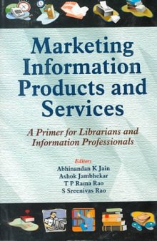 Marketing Information Products and Services: A Primer for Librarians and Information Professionals  