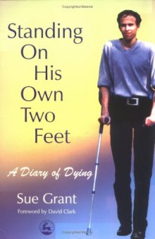 Standing On His Own Two Feet: A Diary Of Dying