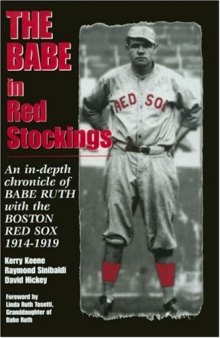 The Babe in red stockings: an in-depth chronicle of Babe Ruth with the Boston Red Sox, 1914-1919
