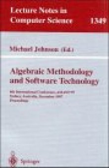 Algebraic Methodology and Software Technology: 6th International Conference, AMAST'97 Sydney, Australia, December13–17, 1997 Proceedings