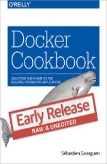 Docker Cookbook: Solutions and Examples for Building Distributed Applications