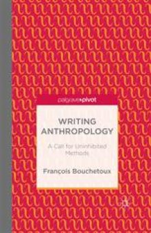 Writing Anthropology: A Call for Uninhibited Methods