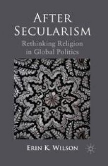 After Secularism: Rethinking Religion in Global Politics